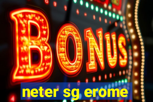 neter sg erome